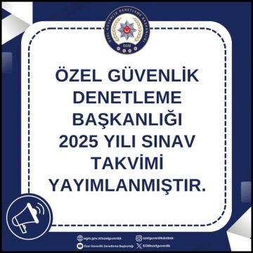 Özel Güvenlik Denetleme Başkanlığı 2025 yılı sınav takvimi.