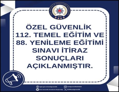 Özel Güvenlik 112. Temel Eğitim ve 88. Yenileme Eğitimi Sınav itiraz sonuçları açıklanmıştır.